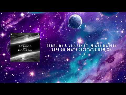 Rebelion & Villain Ft. Micah Martin - Life Or Death (Ecstatic Remix) (Extended Mix)