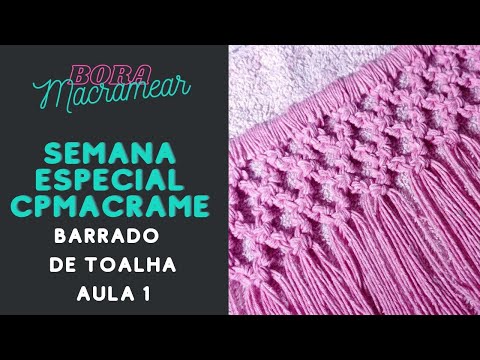 COMO FAZER BARRADO DE TOALHA EM MACRAMÊ. - SEMANA ESPECIAL CPMACRAME Barrado de toalha AULA1