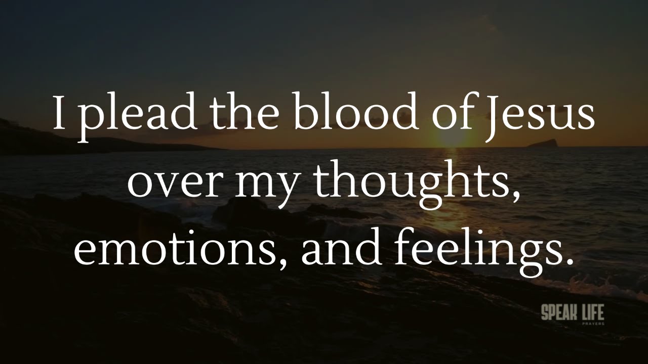 Plead the Blood of Jesus Over Your Thoughts, Emotions, and Feelings: POWERFUL MORNING DECLARATIONS