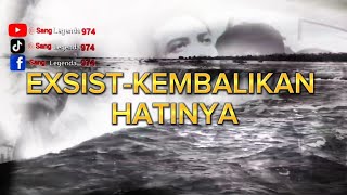 Download lagu Exist-kembalikan hatinya, lirik lagu exist kembalikan hatinya mp3 Download lagu Exist-kembalikan hatinya, lirik lagu exist kembalikan hatinya mp3