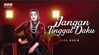 Liza Hanim - Jangan Tinggal Daku (Official Lyric Video)