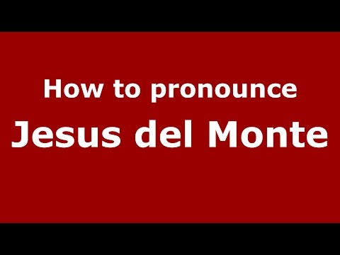 How to pronounce Jesus Del Monte