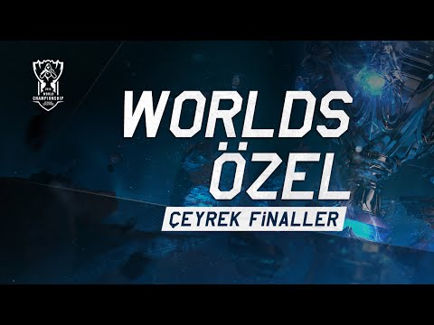 Worlds Özel: Çeyrek Finaller