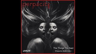 Perpacity - ’The Things You Said’ (Depeche Mode cover)