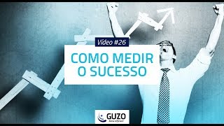 Vídeo #26 - Como Medir o Sucesso - Gestão de Negócios