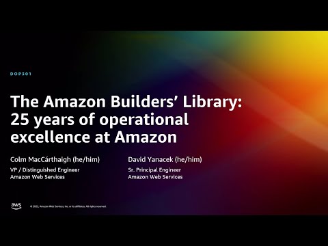 AWS re:Invent 2022 - The Amazon Builders’ Library: 25 yrs of Amazon operational excellence (DOP301)
