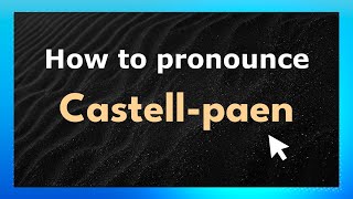 How to pronounce Castell-Paen
