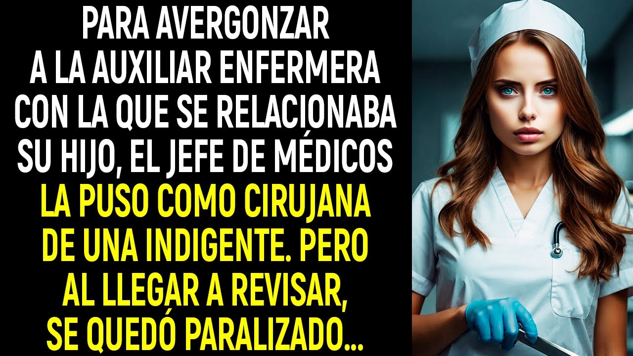 Para avergonzar a la auxiliar enfermera con la que se relacionaba su hijo,el jefe de médicos la puso