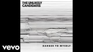 The Unlikely Candidates - Danger To Myself (Audio)