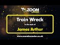 James Arthur - Train Wreck - Karaoke Version from Zoom Karaoke