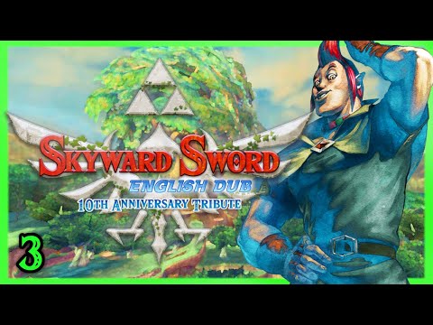 Skyward Sword HD: English Dub - PART 3 (10th Anniversary Tribute)