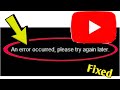 How To Fix YouTube Error An Error Occurred Please Try Again Problem Solved