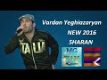 Vardan Yeghiazaryan NEW 2017 SHARAN
