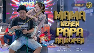 Download lagu MAMA KEREN PAPA RA KOPEN - Difarina Indra Adella Ft. Fendik Adella - OM ADELLA mp3