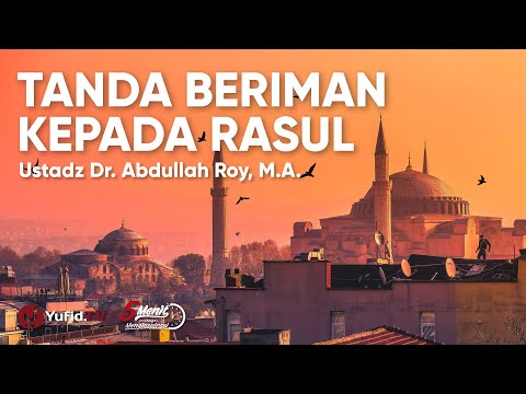 Tanda Tanda Beriman kepada Rasul Allah  - Ustadz Abdullah Roy