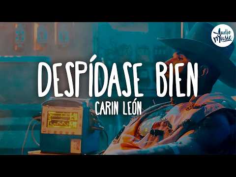 🎵 Carin León - Despídase bien (Letra)