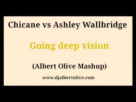 Chicane vs Ashley Wallbridge - Going deep vision (Albert Olive Mashup)