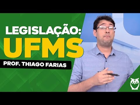 Legislação: UFMS - Prof. Thiago Farias