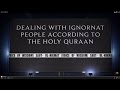 Dealing With Ignorant  People According To The Quraan