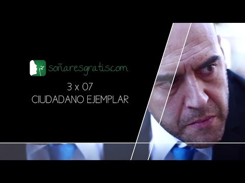 Soñar es gratis: 3x07 "CIUDADANO EJEMPLAR"