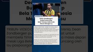Dean Zandbergen Tak Takut Kontroversi Paspoortgate, Tetap Ingin Perkuat Timnas Indonesia