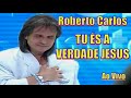 ROBERTO CARLOS - TU ÉS A VERDADE JESUS  ''Ao Vivo RC Especial 2000'' - 4k