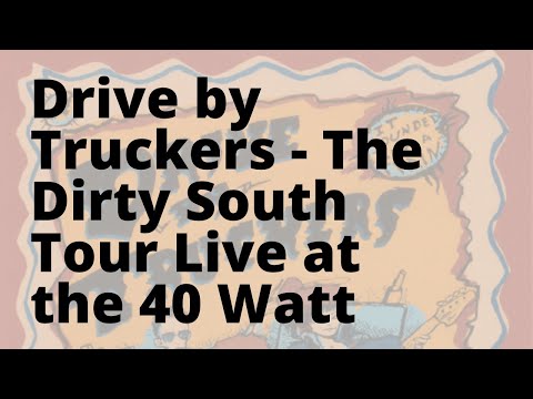 Drive By Truckers - The Dirty South Live at the 40 Watt (27th and 28th of August, 2004)