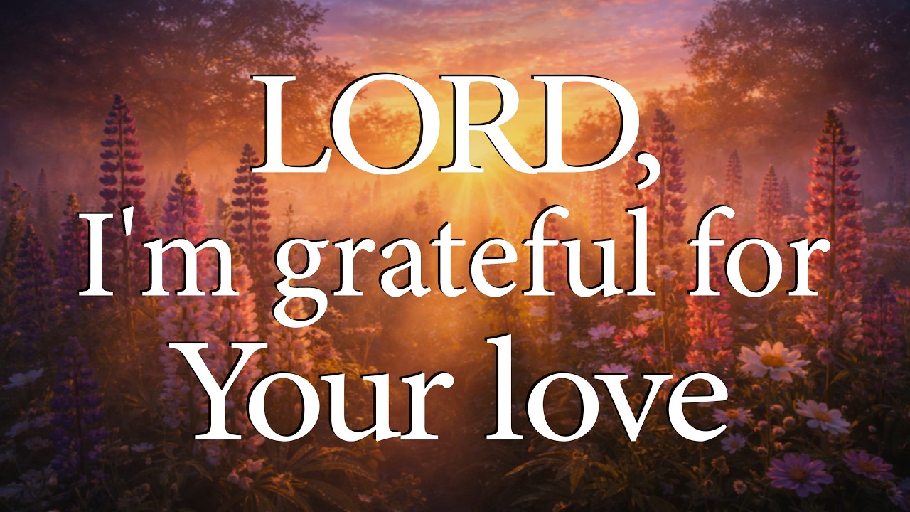 LORD, I'm Grateful for Your Love  -  Christian Prayer for Grace