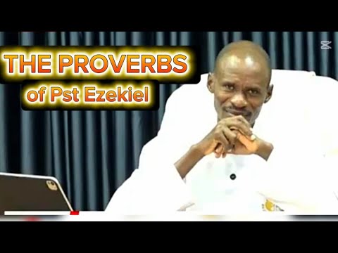LISTEN TO THE PROVERBS OF Pastor EZEKIEL 