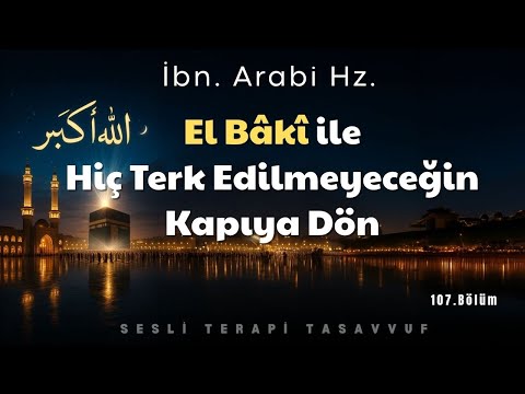 El Baki ile Terk Edilmeyeceğin Kapıya Dön! | İbni Arabi Hz.