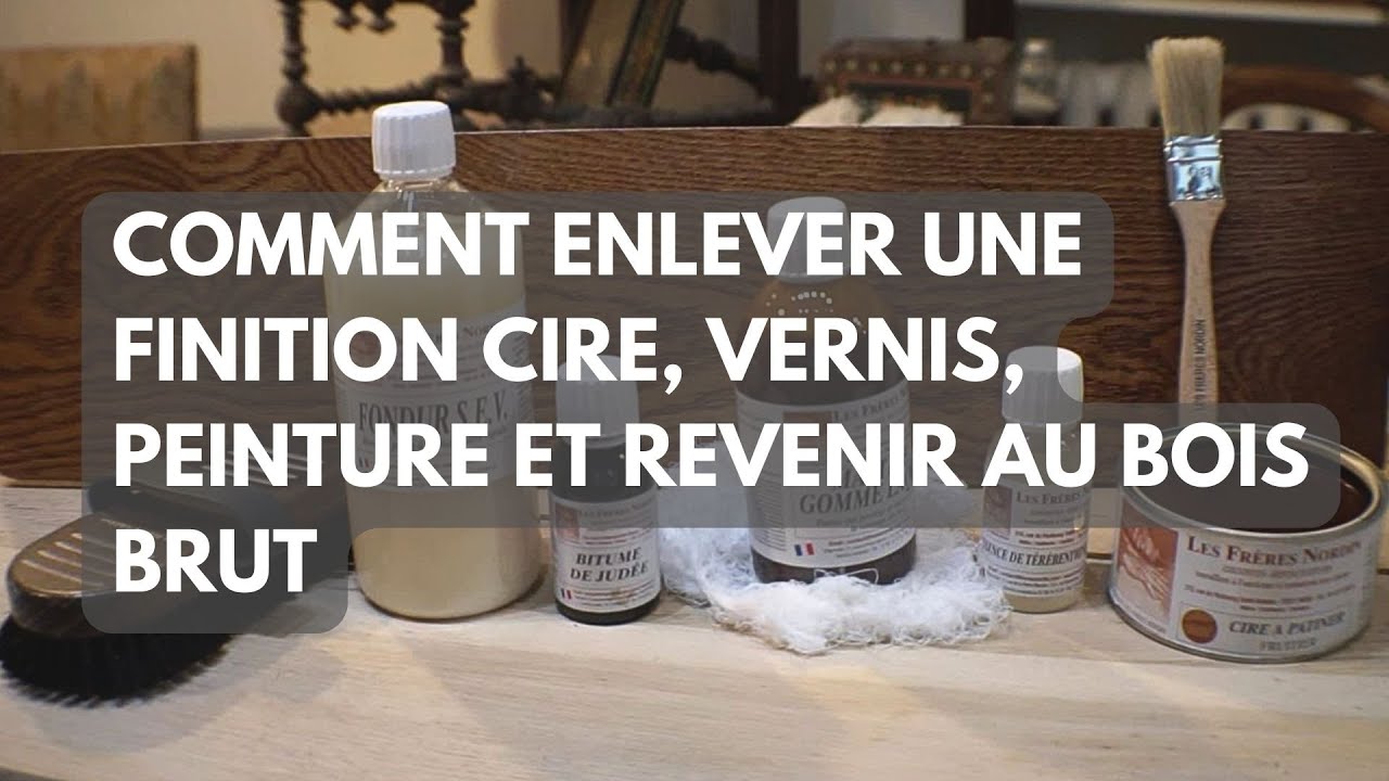 Comment enlever une finition cires, vernis, peintures et revenir au bois brut