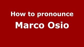 How to pronounce Marco Osio