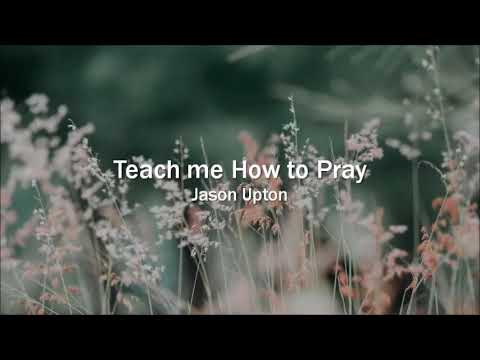 Teach me how to pray - Jason Upton