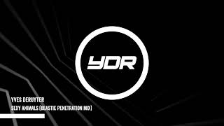 Yves Deruyter - Sexy Animals (Beastie Penetration Mix)
