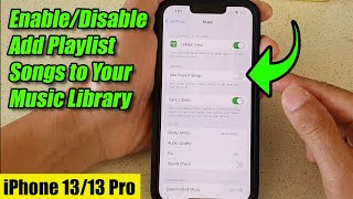 iPhone 13/13 Pro: How to Enable/Disable Add Playlist Songs to Your Music Library
