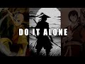 Do It Alone The Mindset That Builds Monsters