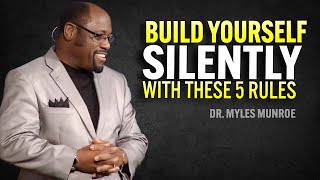 Build Yourself Silently with These 5 Rules | Dr Myles Munroe Motivational Speech