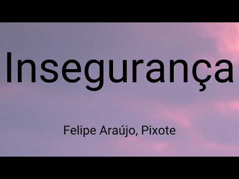 Felipe Araújo, Pixote - Insegurança