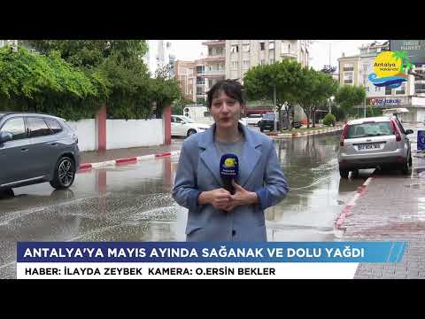 Antalya'ya Mayıs ayında sağanak ve dolu yağdı