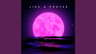Like a Prayer Like a Prayer