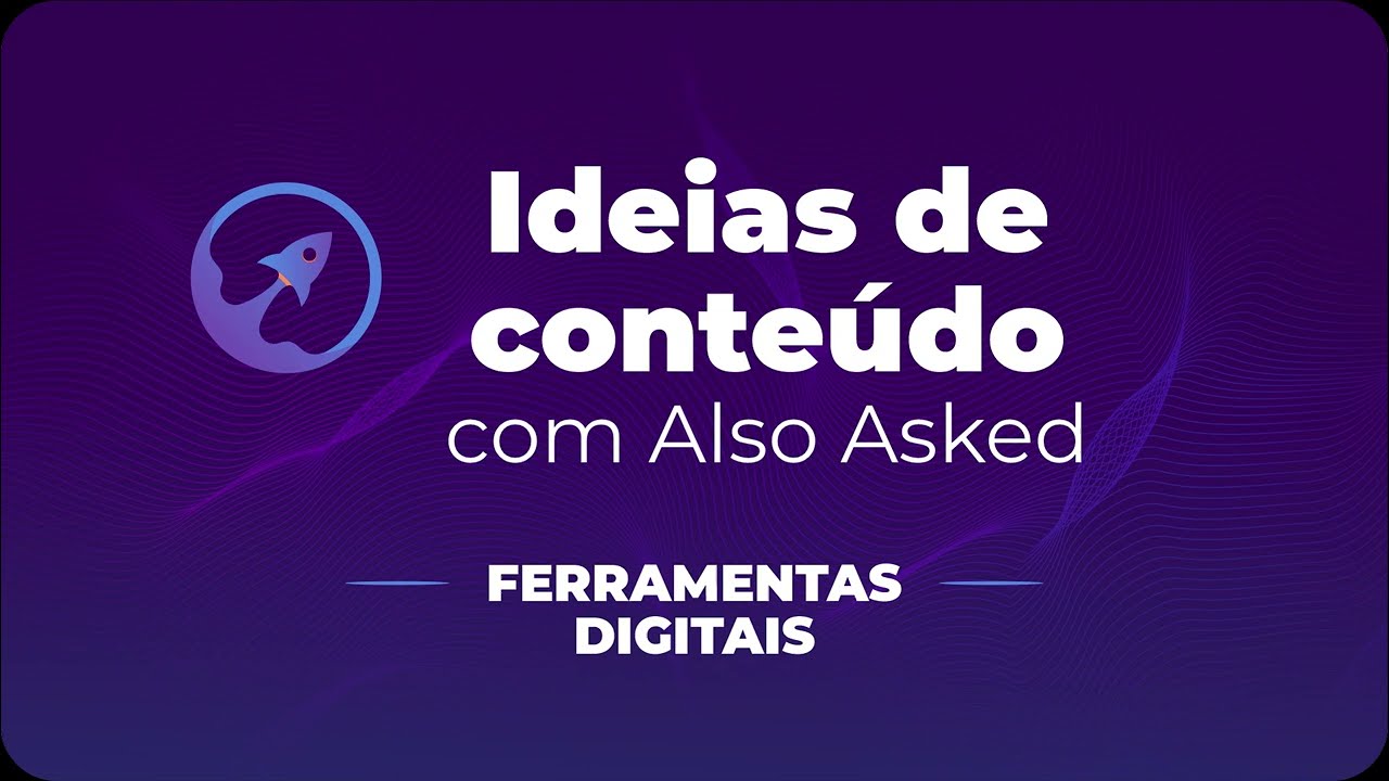 Ideias de conteúdo usando a Ferrmenta Also Asked
