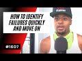 How To Identify Failures QUICKLY And Move On 1607 Dre Baldwin