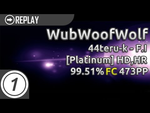 WubWoofWolf | 44teru-k - F.I [Platinum] +HD,HR | FC 99.51% 473pp #1