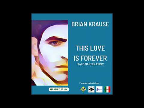 BRIAN KRAUSE  - THIS LOVE IS FOREBER ( Italo Master Remix )
