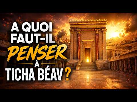 A quoi faut-il penser à Ticha BeAv ? - Rav Eitan Galam
