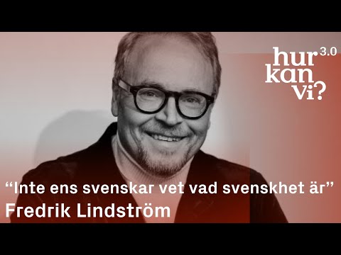 Fredrik Lindström - “Inte ens svenskar vet vad svenskhet är”