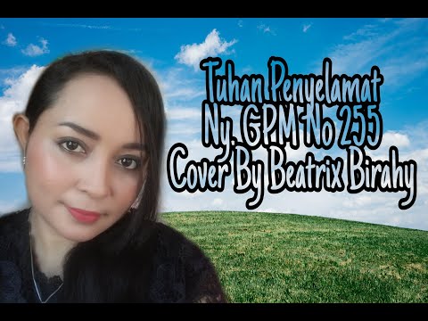 Nyanyian GPM no 255 Tuhan Penyelamat cover By Beatrix Birahy