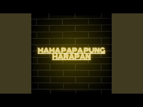 MAMA PAPA PUNG HARAPAN