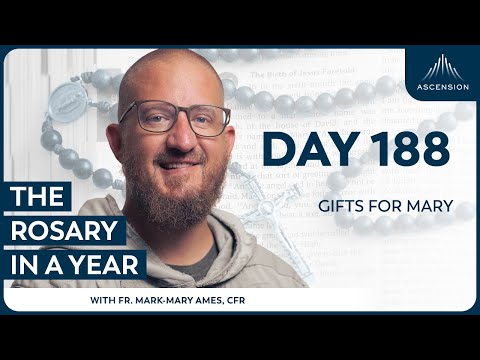 Day 188: Gifts for Mary — The Rosary in a Year (with Fr. Mark-Mary Ames)