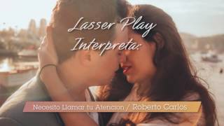 Lasser Play Guitarra Interpreta a Roberto Carlos: Necesito Llamar tu atención